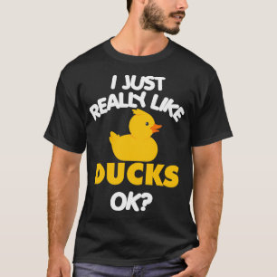 I Just Really Like Ducks Ok Funny Duck Lover Gift T-Shirt