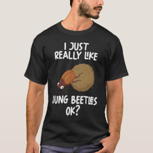 I Just Really Like dung beetles Ok T-Shirt
