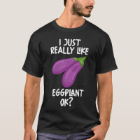 I Just Really Like Eggplant Ok