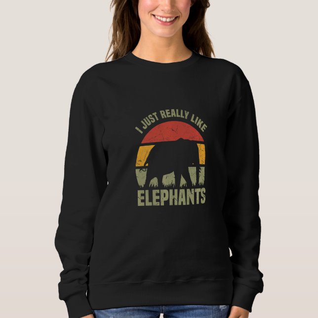 I Just Really Like Elephants Afrika Circus   Sweatshirt (Front)