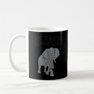 I Just Really Like Elephants Ok Love Elephants Coffee Mug