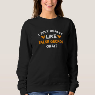 I Just Really Like False Geckos  Pseudogekko Humou Sweatshirt