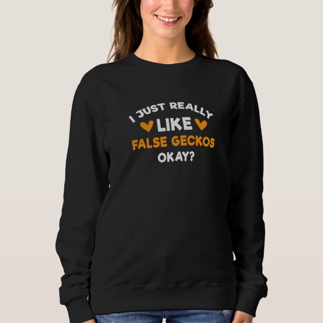 I Just Really Like False Geckos  Pseudogekko Humou Sweatshirt (Front)