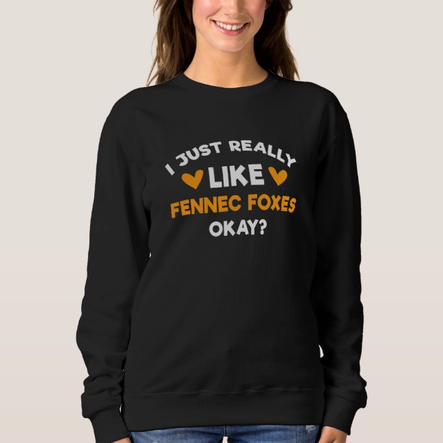 I Just Really Like Fennec Foxes   Fennec Fox Humou Sweatshirt (Front)