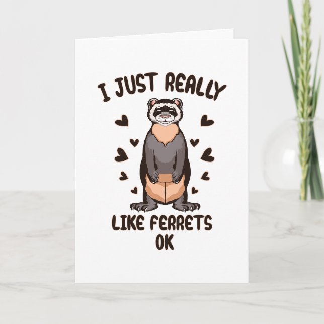 I just really like ferrets, ok? card (Front)