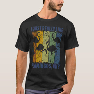 I Just Really Like Flamingos Ok  Animal  Bird 3 T-Shirt