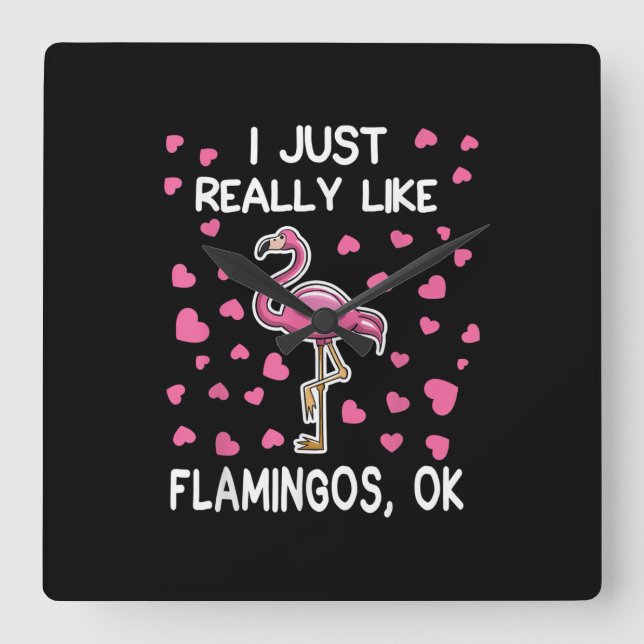 I Just Really Like Flamingos, Ok Flamingo Lover Square Wall Clock (Front)