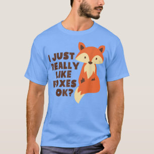 I Just Really Like Foes Ok Funny Cute Fo Lover T-Shirt