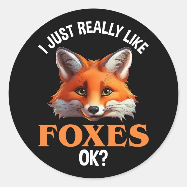 I Just Really Like Foxes OK? Classic Round Sticker (Front)