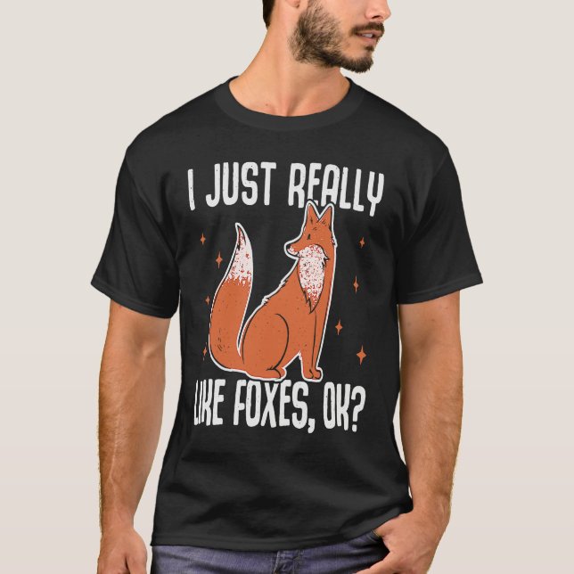 I Just Really Like Foxes OK  Fox T-Shirt (Front)