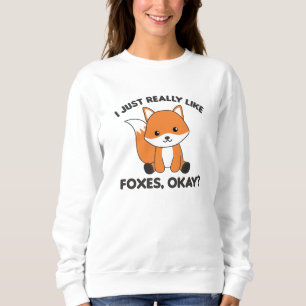 I Just Really Like Foxes Ok Funny Fox Sweatshirt