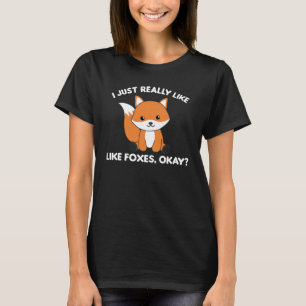 I Just Really Like Foxes Ok Funny Fox T-Shirt