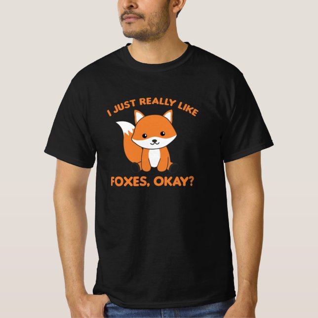 I Just Really Like Foxes Ok Funny Fox T-Shirt (Front)