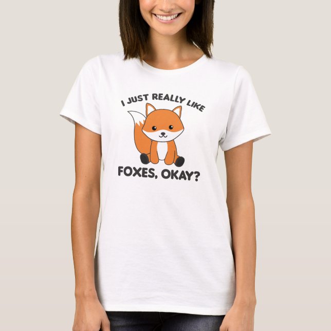 I Just Really Like Foxes Ok Funny Fox T-Shirt (Front)