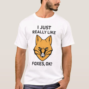 I Just Really Like Foxes OK? - Funny Fox T-Shirt