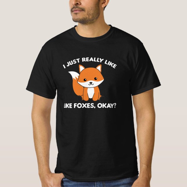 I Just Really Like Foxes Ok Funny Fox T-Shirt (Front)
