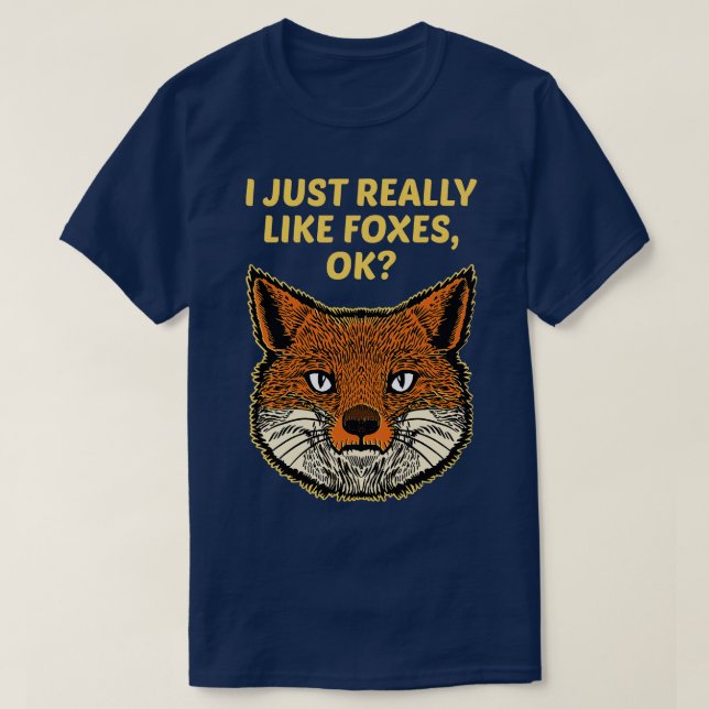 I Just Really Like Foxes Ok T-Shirt (Design Front)