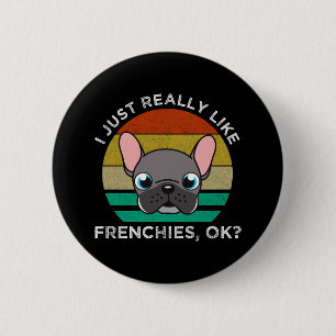 I Just Really Like Frenchies, OK? 6 Cm Round Badge