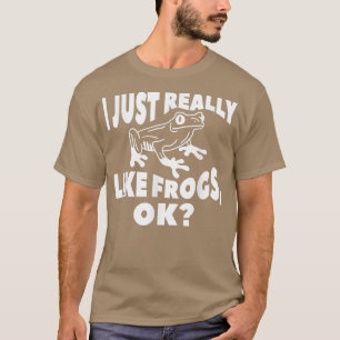 I Just Really Like Frogs Ok For A Frog Lover T-Shirt