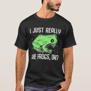 I Just Really Like Frogs OK  Frog Amphibian T-Shirt