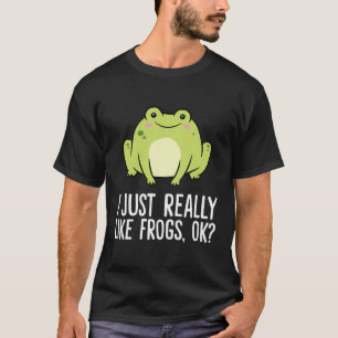 I Just Really Like Frogs Ok Funny Frog T-Shirt