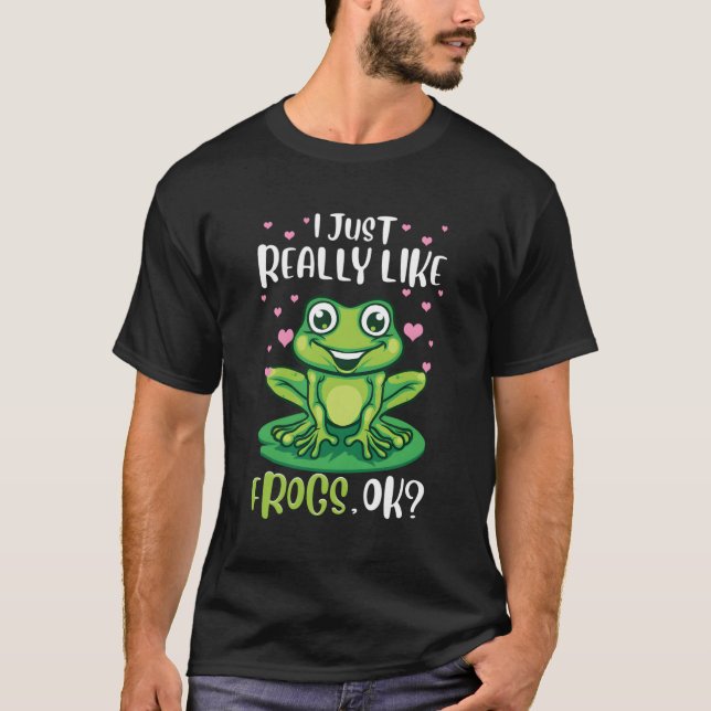 I Just Really Like Frogs Ok Funny Tree Frog Gift F T-Shirt (Front)