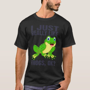 I Just Really Like Frogs Ok Tadpole Frog 3 T-Shirt