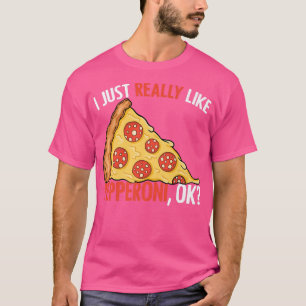 I Just Really Like Funny Pizza Eating For Cheesy F T-Shirt