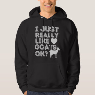 I Just Really Like Goats OK - Funny Goat Lover & F Hoodie
