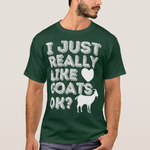 I Just Really Like Goats OK - Funny Goat Lover T-Shirt