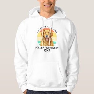 I Just Really Like Golden Retrievers, OK? Hoodie