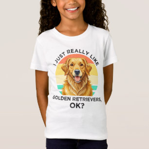 I Just Really Like Golden Retrievers, OK? T-Shirt