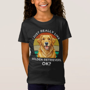 I Just Really Like Golden Retrievers, OK? T-Shirt