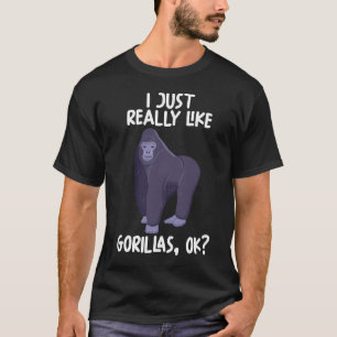 I Just Really Like Gorillas Ok T-Shirt