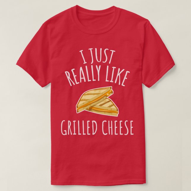 I Just Really Like Grilled Cheese T-Shirt (Design Front)