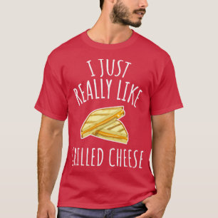 I Just Really Like Grilled Cheese T-Shirt