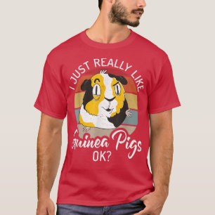 I Just Really Like Guinea Pigs Ok Animal Lover  T-Shirt