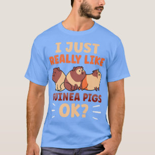 I Just Really Like Guinea Pigs Ok Animal Pet Guine T-Shirt