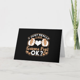 I just Really Like Guinea Pigs OK? Card