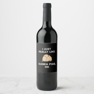 I Just Really Like Guinea Pigs Ok Funny Guinea Pig Wine Label