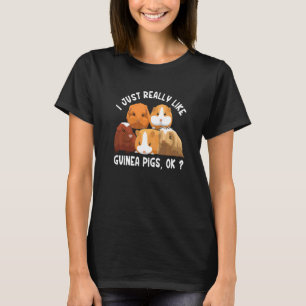 I Just Really Like Guinea Pigs Ok Guinea Pig 1 T-Shirt