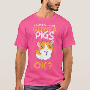 I Just Really Like Guinea Pigs Ok Guinea Pig Anima T-Shirt