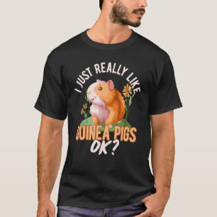 I Just Really Like Guinea Pigs Ok Guinea Pig Owner T-Shirt