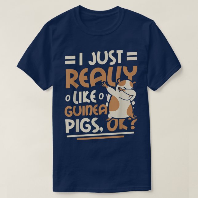 I Just Really Like Guinea Pigs Ok T-Shirt (Design Front)
