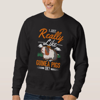 I just really like Guinea Pigs   Sweatshirt