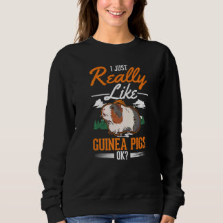 I just really like Guinea Pigs   Sweatshirt