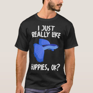 I Just Really Like Guppies Ok? T-Shirt