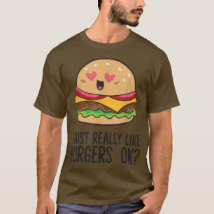 I Just Really Like Hamburgers Ok Love Hamburgers T-Shirt