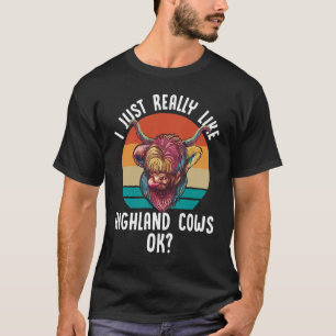 I Just Really Like Highland Cows Ok Scottish T-Shirt