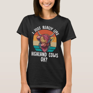 I Just Really Like Highland Cows Ok Scottish T-Shirt